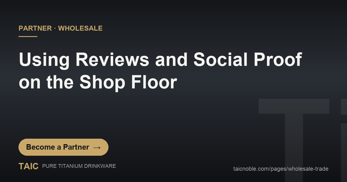 Social proof partner card: TAIC pure titanium drinkware displayed with customer review cards in a retail store