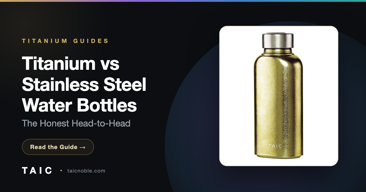 Titanium vs Stainless Steel Water Bottles: Which Is Better?