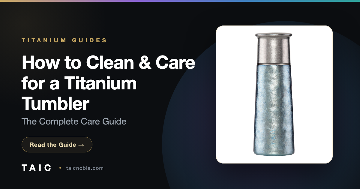 How to Clean & Care for a Titanium Tumbler (The Complete Guide)