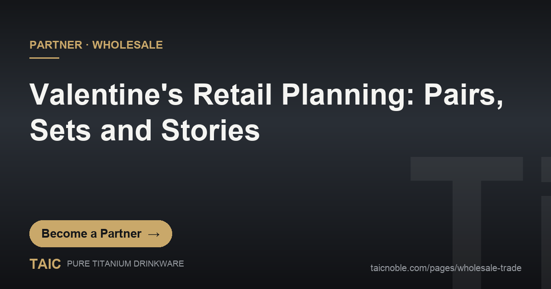 Valentine's retail planning with premium titanium drinkware pairs and gift sets - TAIC wholesale partner guide