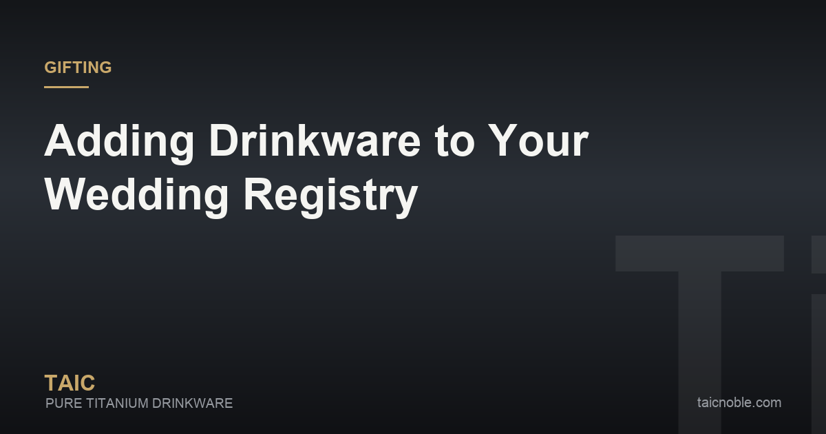 Guide card for adding titanium drinkware to a wedding registry, tiered from daily pair to heirloom set