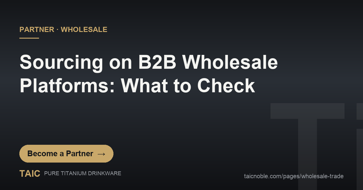 Partner card on sourcing titanium drinkware via B2B wholesale platforms, supplier vetting checklist motif