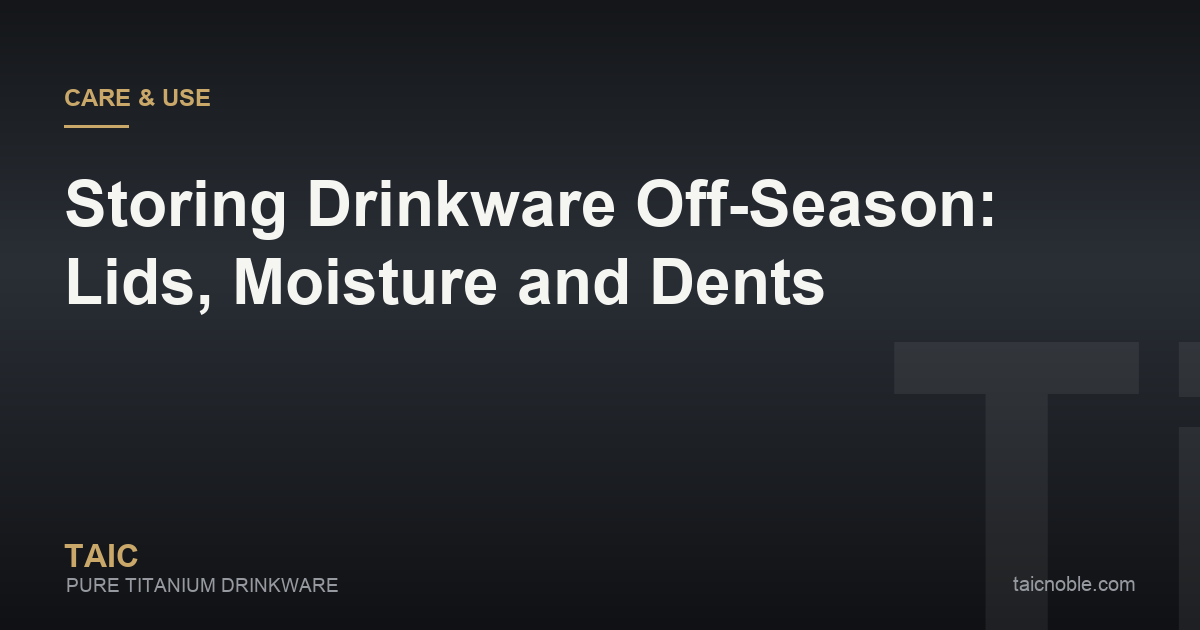 Guide card on off-season storage for titanium drinkware — lids off, moisture out, gaskets and dents protected