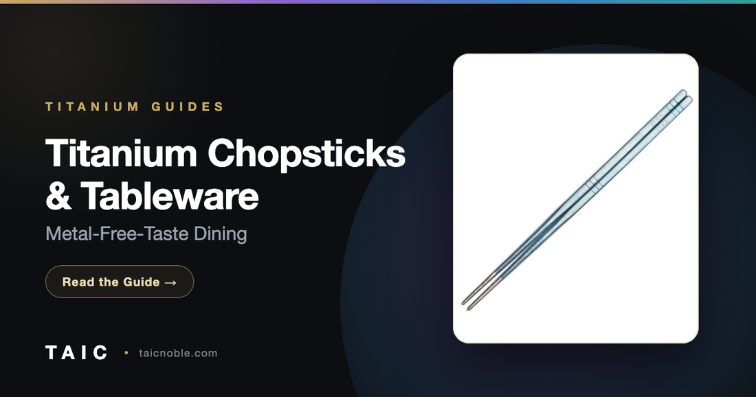 Titanium Chopsticks & Tableware: A Guide to Metal-Free-Taste Dining