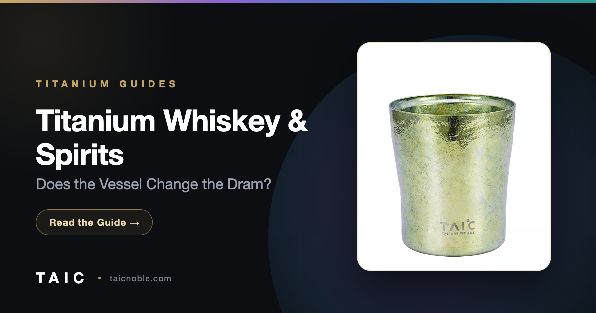 Titanium Whiskey & Spirits: Does the Vessel Change the Dram?