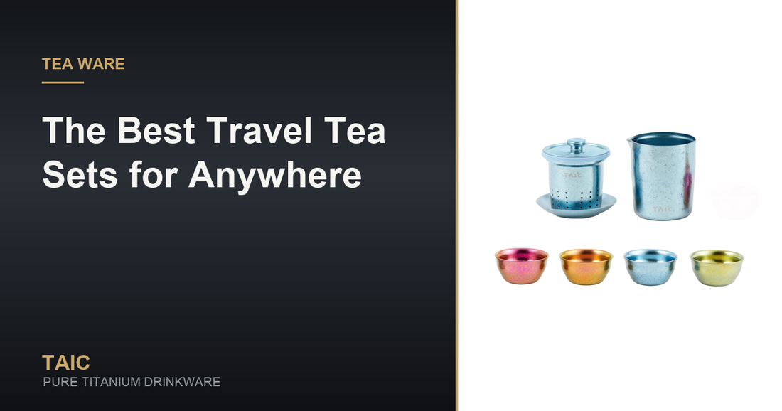 The Best Travel Tea Sets for Anywhere — TAIC pure titanium drinkware