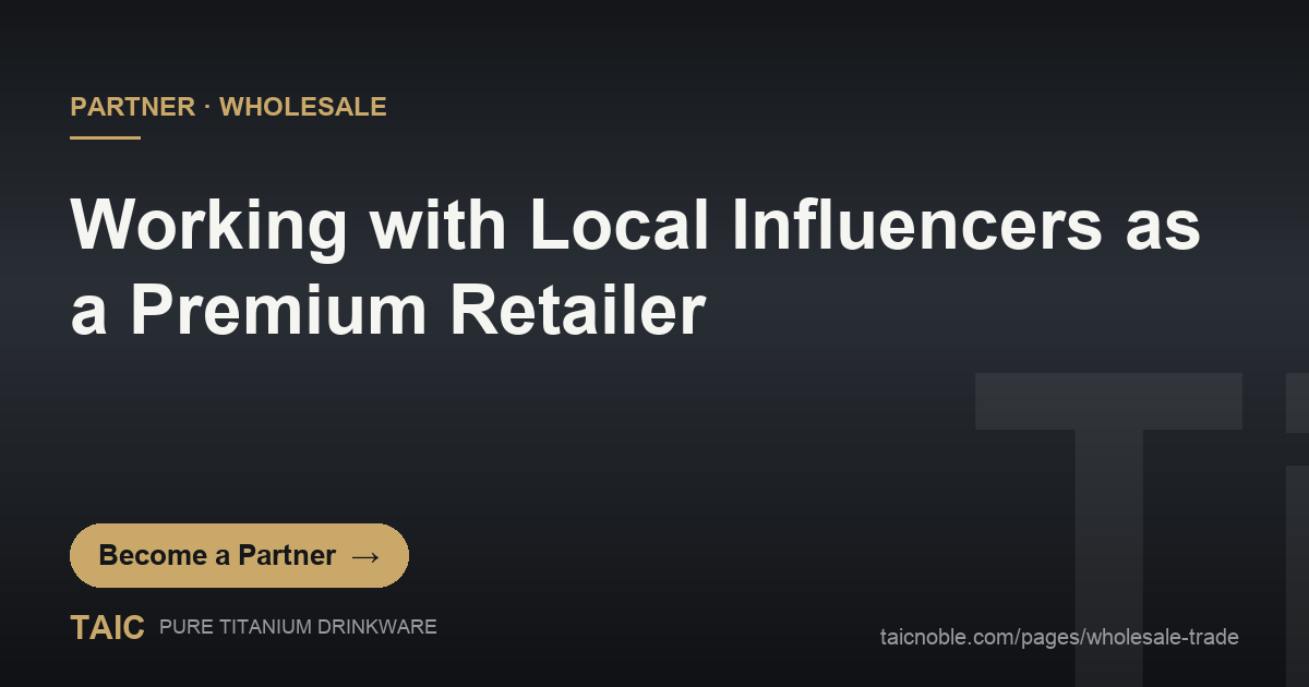 B2B partner card: local influencer collaborations for premium titanium drinkware retailers
