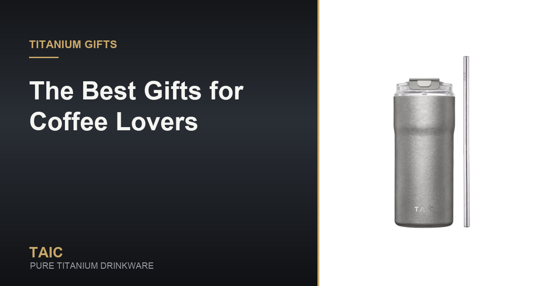 The Best Gifts for Coffee Lovers — TAIC pure titanium drinkware