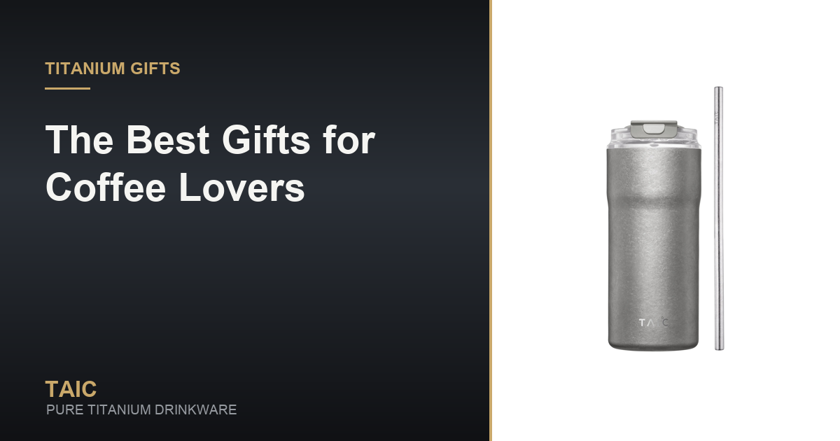 The Best Gifts for Coffee Lovers — TAIC pure titanium drinkware