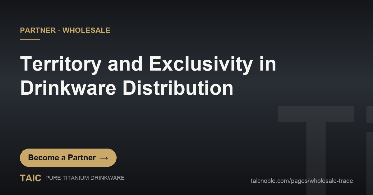 Territory and Exclusivity in Drinkware Distribution - TAIC pure titanium drinkware wholesale partner card