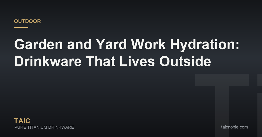 Guide card on garden and yard work hydration with titanium drinkware built to live outside in sun and dust