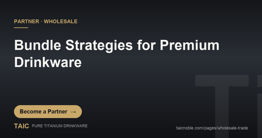 B2B partner card on bundle strategy design for premium pure titanium drinkware offers and gift tiers