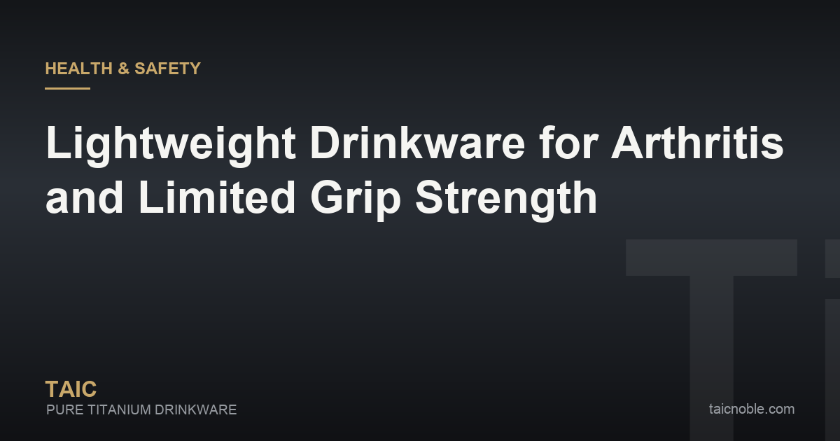 Guide card on lightweight drinkware for arthritis and limited grip strength, covering weight, handle shape and lid effort