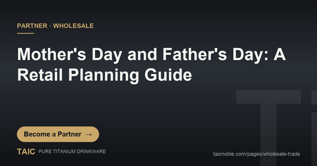Retail planning partner card: TAIC pure titanium drinkware styled for Mother's Day and Father's Day gifting