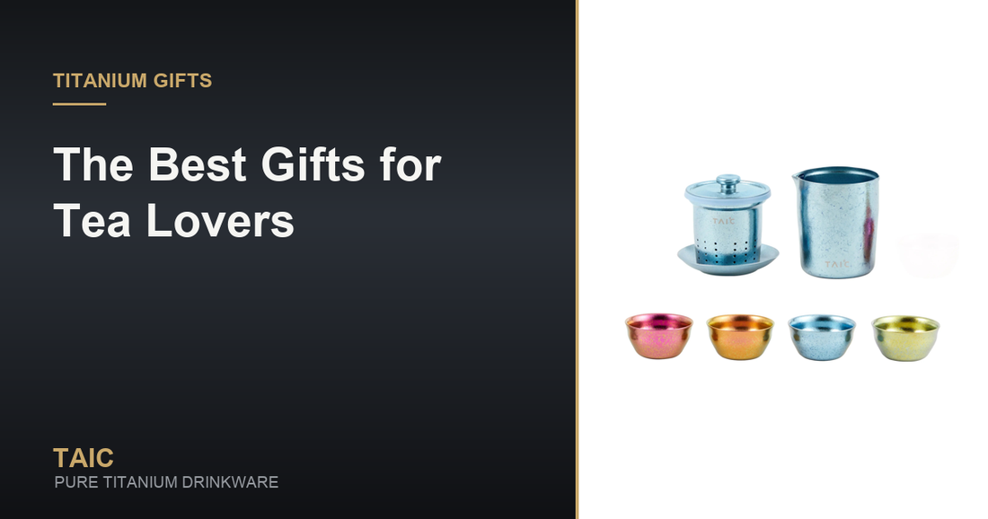 The Best Gifts for Tea Lovers — TAIC pure titanium drinkware