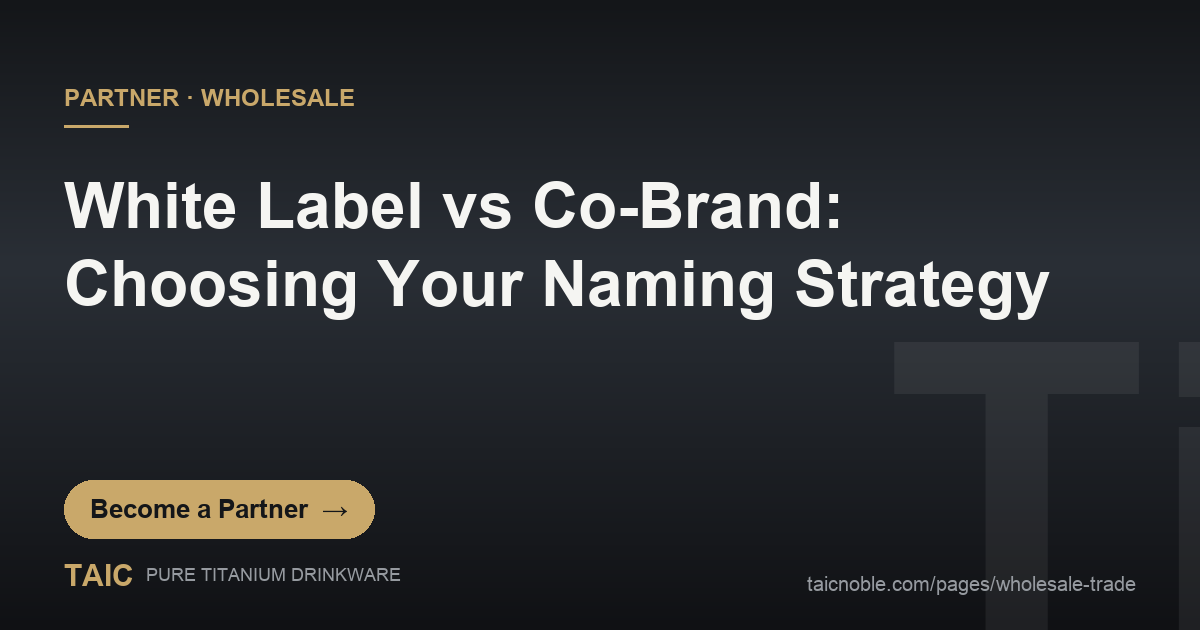 B2B partner card comparing white label and co-brand naming strategies for pure titanium drinkware programs
