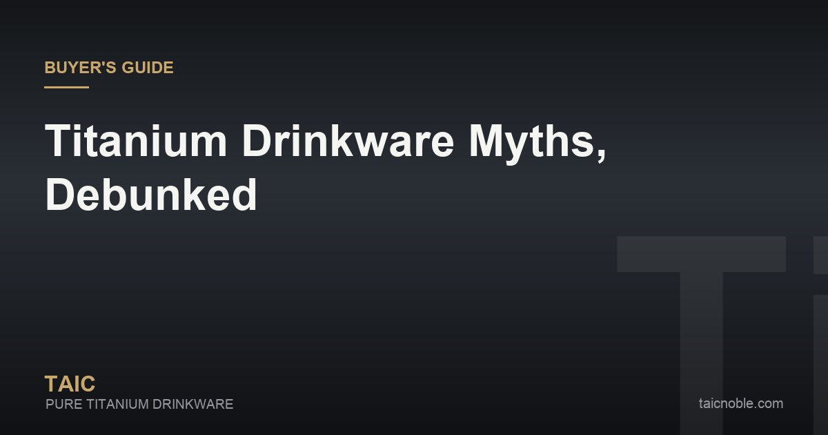 Guide card debunking titanium drinkware myths, myth versus fact laid out beside a pure titanium tumbler