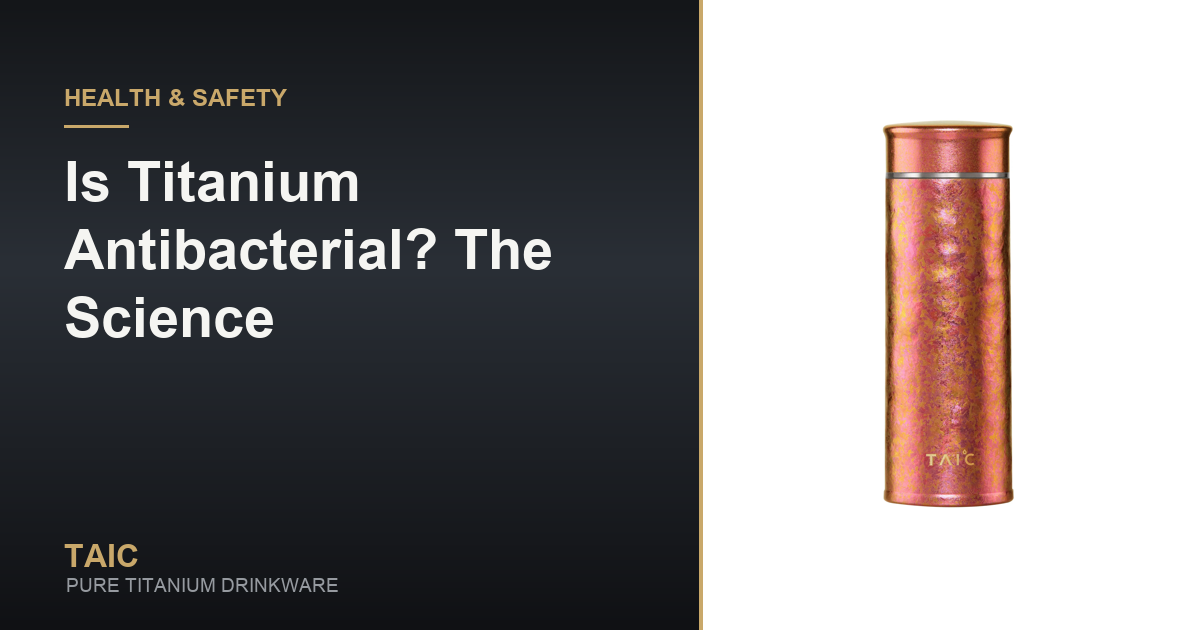 Is Titanium Antibacterial? The Science — TAIC pure titanium drinkware