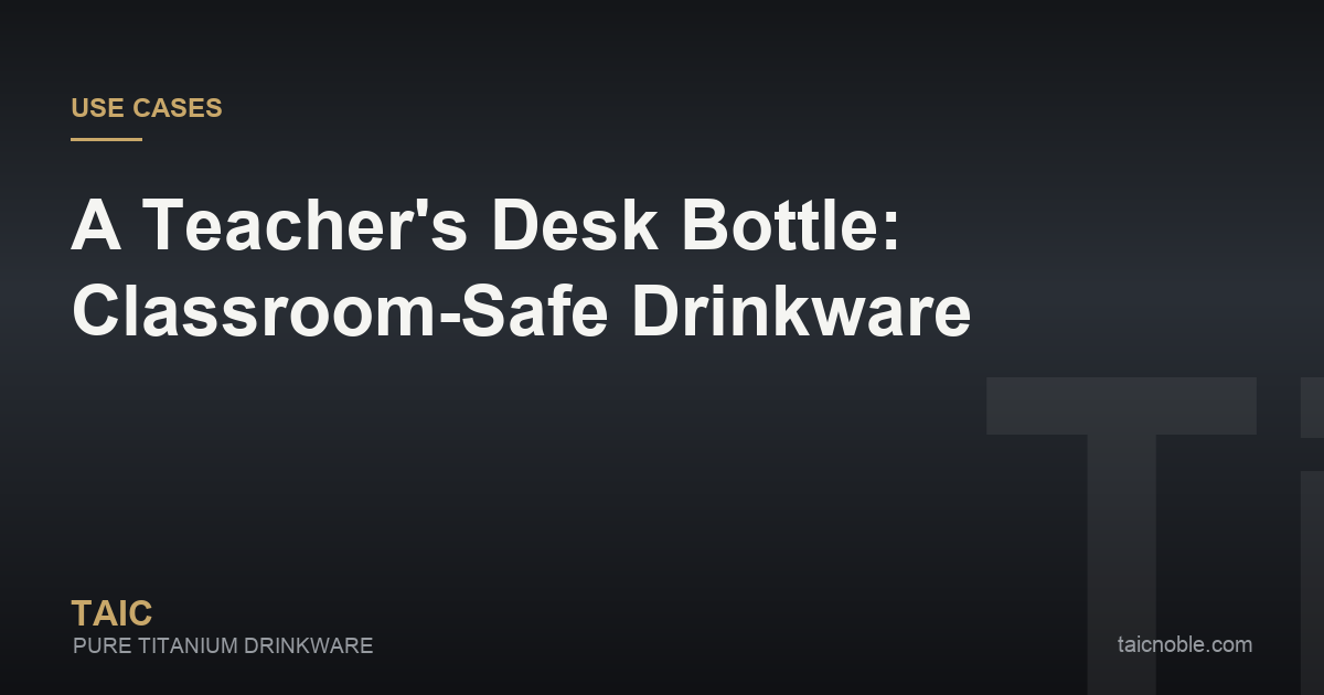 Guide card on classroom-safe titanium drinkware for teachers, showing a sealed desk bottle beside marking and a laptop