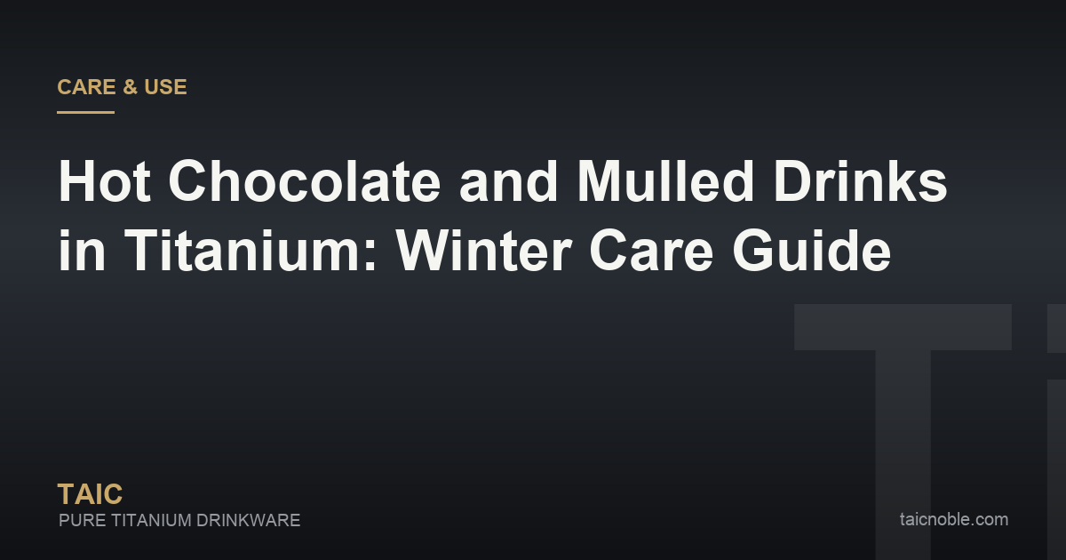 Guide card on carrying hot chocolate and mulled winter drinks in titanium vessels, with cleanup routine