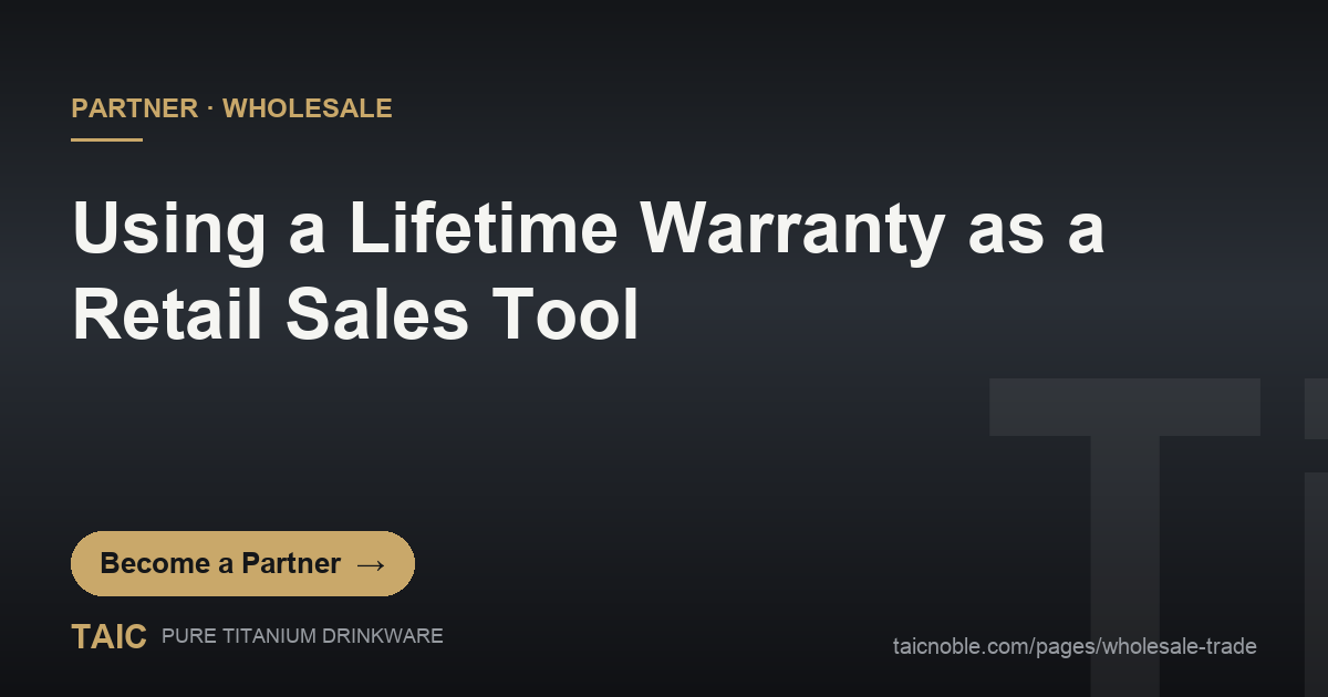 Lifetime warranty on titanium drinkware as a retail sales tool — TAIC pure titanium wholesale partner card for retailers
