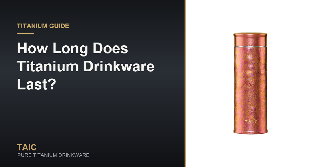 How Long Does Titanium Drinkware Last? — TAIC pure titanium drinkware