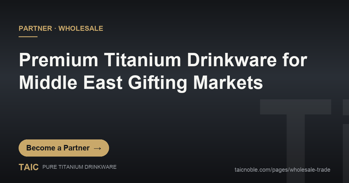TAIC pure titanium drinkware partner card for Middle East luxury and corporate gifting markets