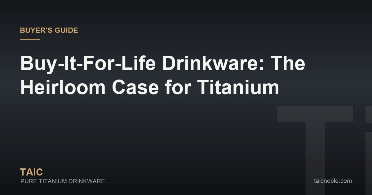 Guide card on buy-it-for-life titanium drinkware, an heirloom tumbler shown as a piece to hand down