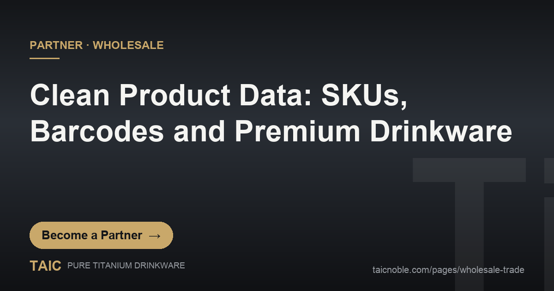 SKU, barcode and product data management for premium titanium drinkware - TAIC wholesale partner operations guide