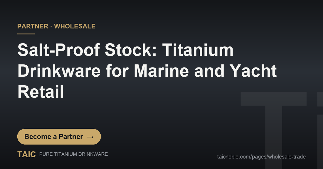 B2B partner card for marine and yacht retail featuring corrosion-proof pure titanium drinkware on a deck setting