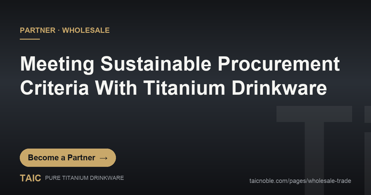 Sustainable procurement criteria for titanium drinkware - TAIC B2B partner card on durability and no coating