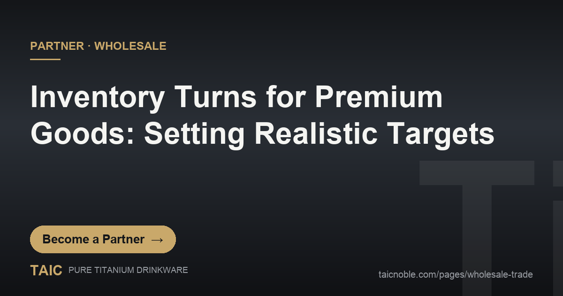B2B partner card: setting inventory-turn targets for premium titanium drinkware retail