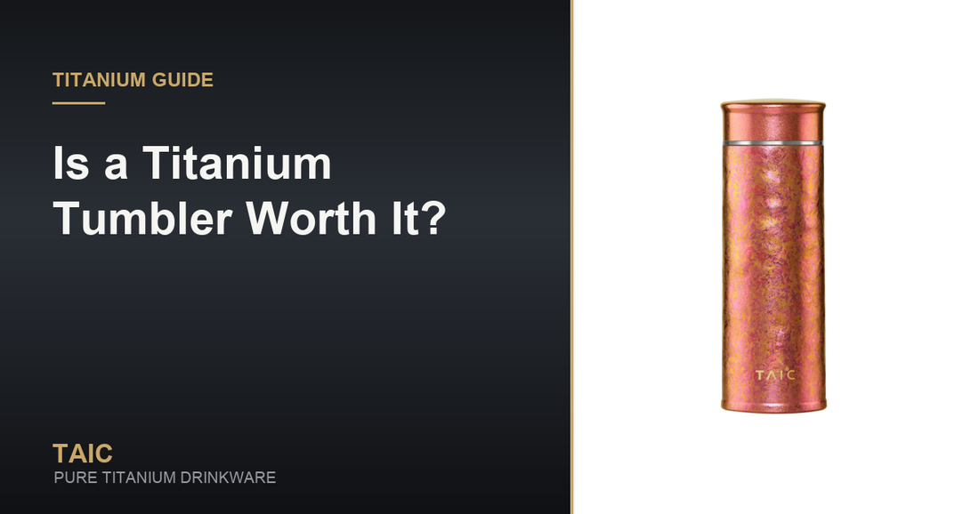 Is a Titanium Tumbler Worth It? — TAIC pure titanium drinkware