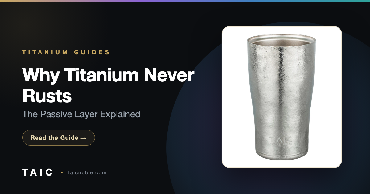 Why Titanium Never Rusts: The Passive Layer Explained