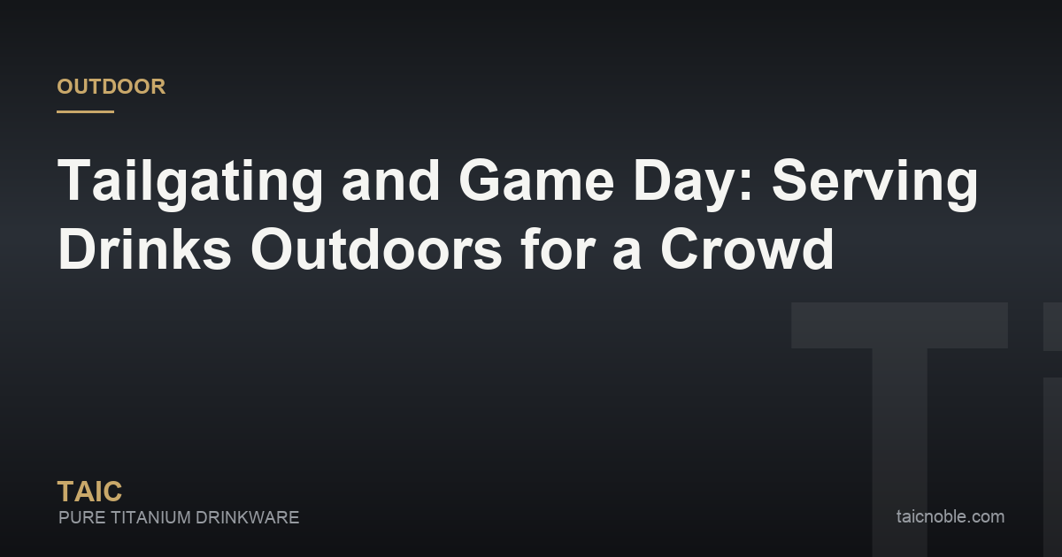 Guide card for tailgating and game day drinkware, showing titanium vessels serving a crowd outdoors