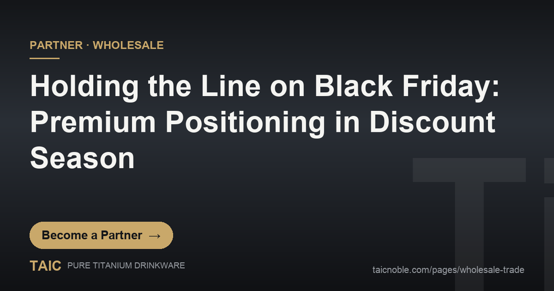 Partner card on Black Friday premium positioning for titanium drinkware, gift story display versus discount signage