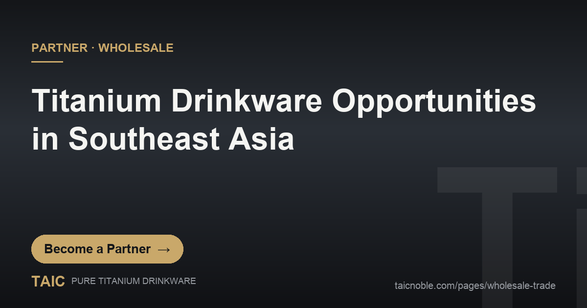 TAIC pure titanium drinkware partner card for Southeast Asia tea, coffee and premium reusables markets