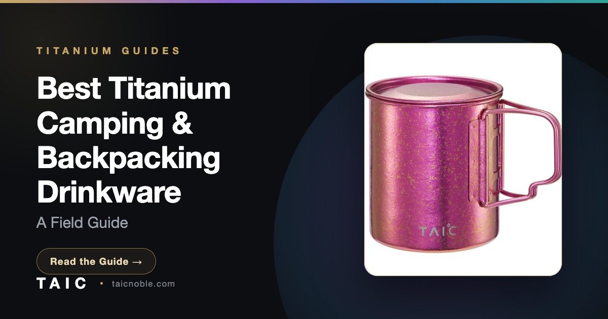 Best Titanium Camping & Backpacking Drinkware: A Field Guide